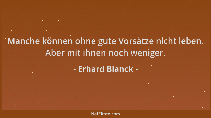 Erhard Blanck - Manche können ohne gute Vorsätze nicht leben. Aber mit ihnen noch weniger....