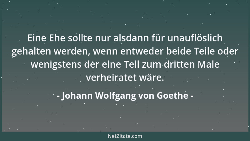 Johann Wolfgang von Goethe - Man ist nur eigentlich lebendig, wenn man sich des Wohlwollens andrer freut....