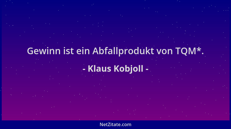 Klaus Kobjoll - Gewinn ist ein Abfallprodukt von TQM*....