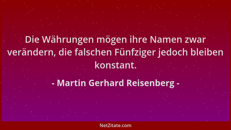 Martin Gerhard Reisenberg - Die Währungen mögen ihre Namen zwar verändern, die falschen Fünfziger jedoch bleiben konstant....