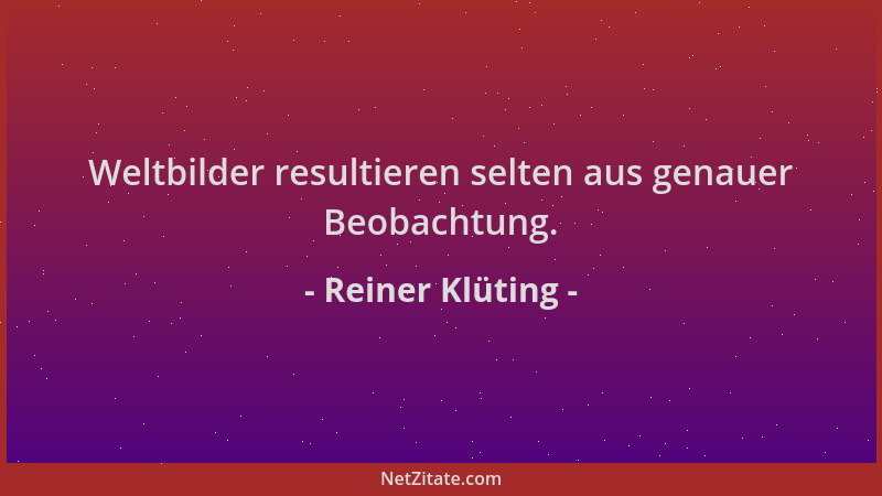 Reiner Klüting - Weltbilder resultieren selten aus genauer Beobachtung....