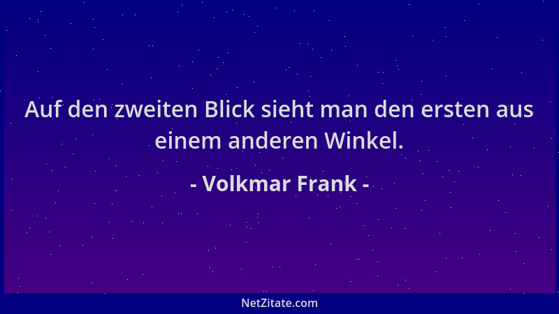 Volkmar Frank - Auf den zweiten Blick sieht man den ersten aus einem anderen Winkel....