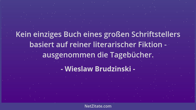 Wieslaw Brudzinski - Kein einziges Buch eines großen Schriftstellers basiert auf reiner literarischer Fiktion - ausgenommen...