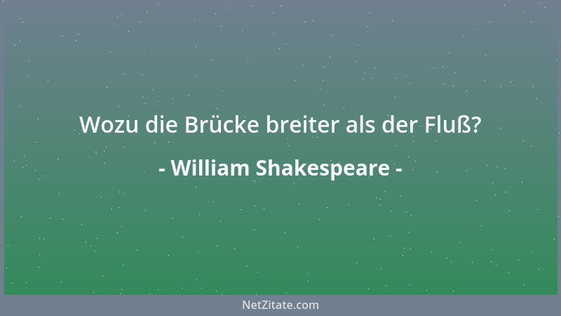 William Shakespeare - Verdecktes Feuer brennt mit größrer Kraft....