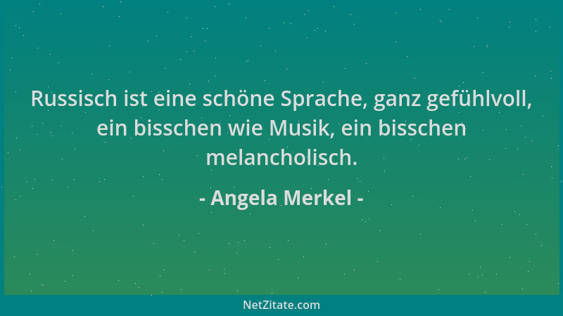 Angela Merkel - Russisch ist eine schöne Sprache, ganz gefühlvoll, ein bisschen wie Musik, ein bisschen melancholisch....