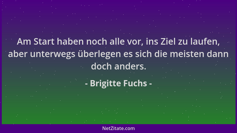 Brigitte Fuchs - Am Start haben noch alle vor, ins Ziel zu laufen, aber unterwegs überlegen es sich die meisten dann doch a...