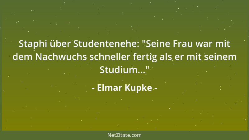 Elmar Kupke - Staphi über Studentenehe:  "Seine Frau war mit dem Nachwuchs schneller fertig als er mit seinem Studium... "...