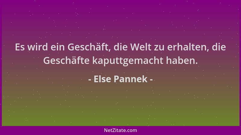 Else Pannek - Es wird ein Geschäft, die Welt zu erhalten, die Geschäfte kaputtgemacht haben....