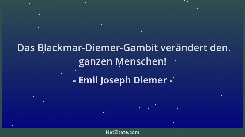 Emil Joseph Diemer - Das Blackmar-Diemer-Gambit verändert den ganzen Menschen!...