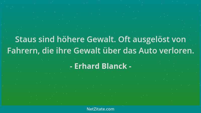 Erhard Blanck - Staus sind höhere Gewalt. Oft ausgelöst von Fahrern, die ihre Gewalt über das Auto verloren....