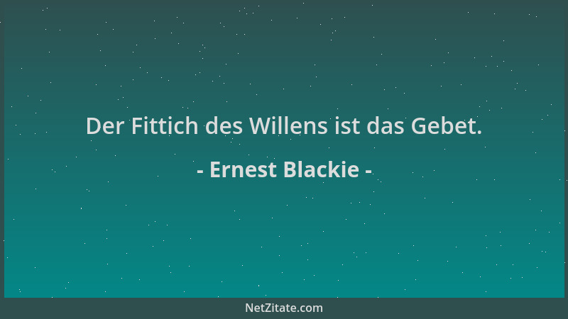 Ernest Blackie - Der Fittich des Willens ist das Gebet....