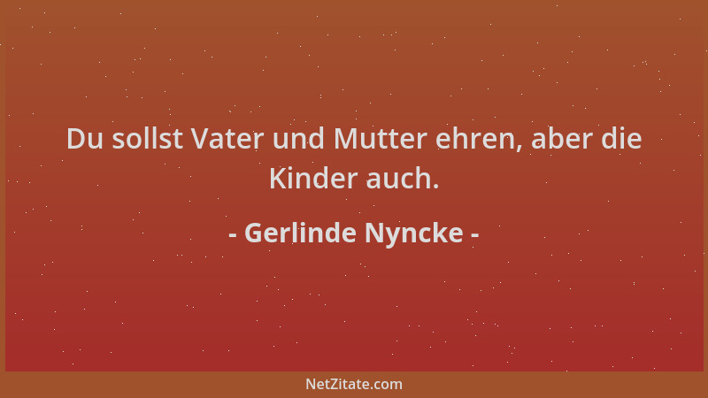Gerlinde Nyncke - Du sollst Vater und Mutter ehren, aber die Kinder auch....