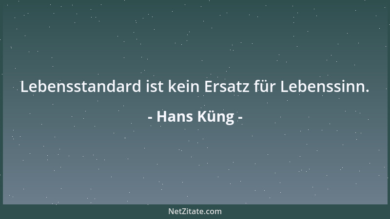 Hans Küng - Lebensstandard ist kein Ersatz für Lebenssinn....