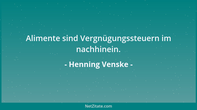 Henning Venske - Alimente sind Vergnügungssteuern im nachhinein....