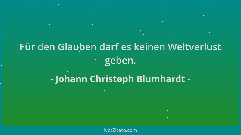 Johann Christoph Blumhardt - Für den Glauben darf es keinen Weltverlust geben....
