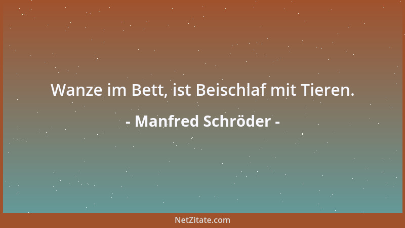 Manfred Schröder - Wanze im Bett, ist Beischlaf mit Tieren....