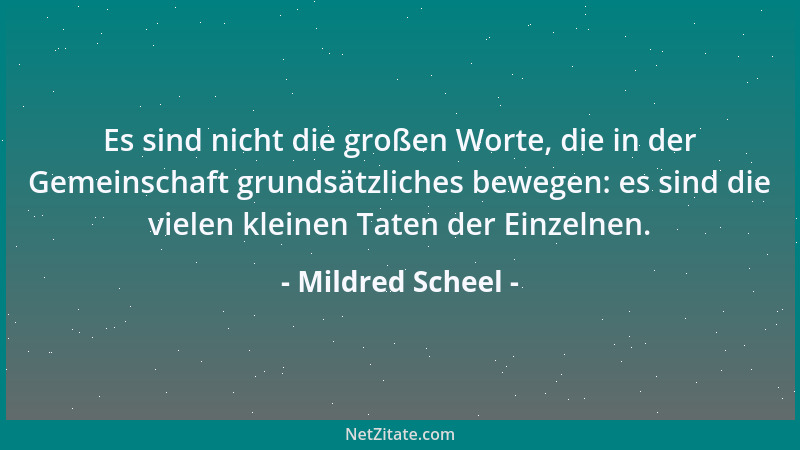 Mildred Scheel - Es sind nicht die großen Worte, die in der Gemeinschaft grundsätzliches bewegen: es sind die vielen kleine...