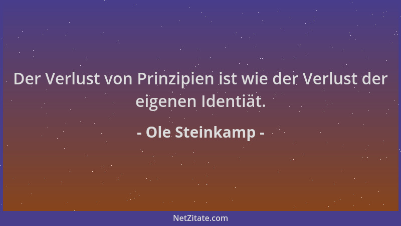 Ole Steinkamp - Der Verlust von Prinzipien ist wie der Verlust der eigenen Identiät....