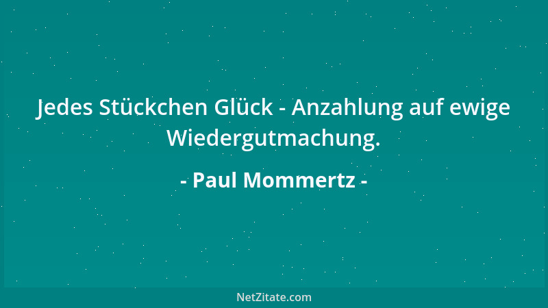 Paul Mommertz - Jedes Stückchen Glück - Anzahlung auf ewige Wiedergutmachung....