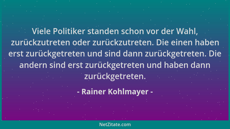 Rainer Kohlmayer - Viele Politiker standen schon vor der Wahl, zurückzutreten oder zurückzutreten. Die einen haben erst zur...