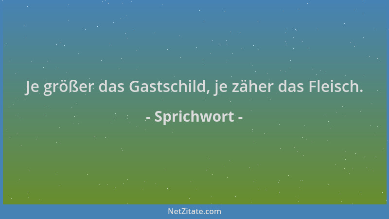 Sprichwort - Je größer das Gastschild, je zäher das Fleisch....