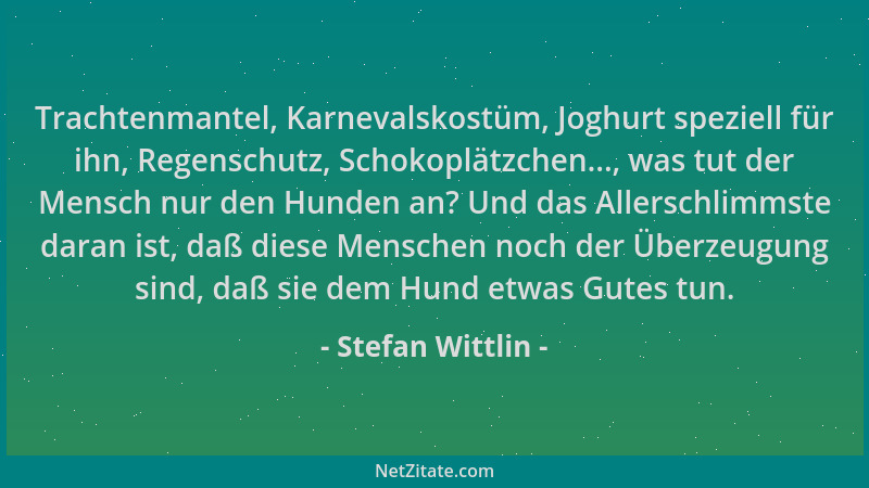 Stefan Wittlin - Trachtenmantel, Karnevalskostüm, Joghurt speziell für ihn, Regenschutz, Schokoplätzchen..., was tut der Me...