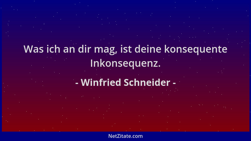 Winfried Schneider - Was ich an dir mag, ist deine konsequente Inkonsequenz....
