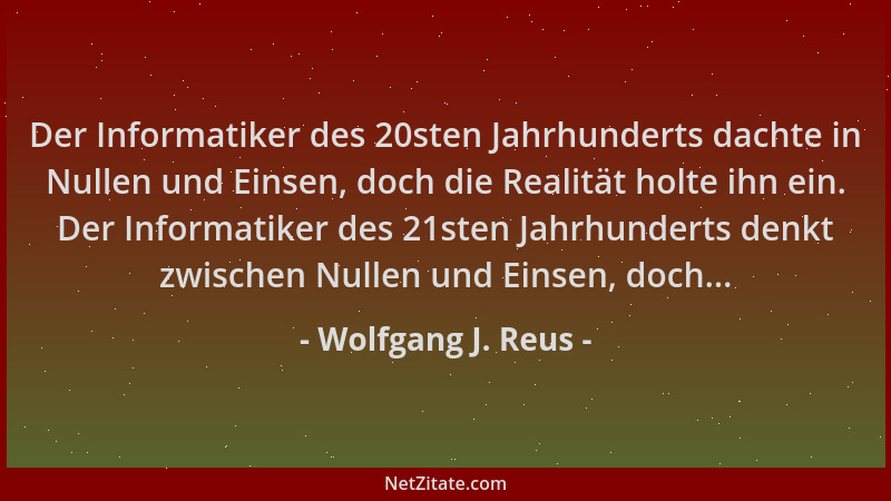 Wolfgang J. Reus - Der Informatiker des 20sten Jahrhunderts dachte in Nullen und Einsen, doch die Realität holte ihn ein. D...