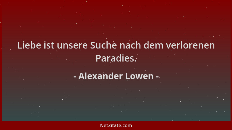 Alexander Lowen - Liebe ist unsere Suche nach dem verlorenen Paradies....