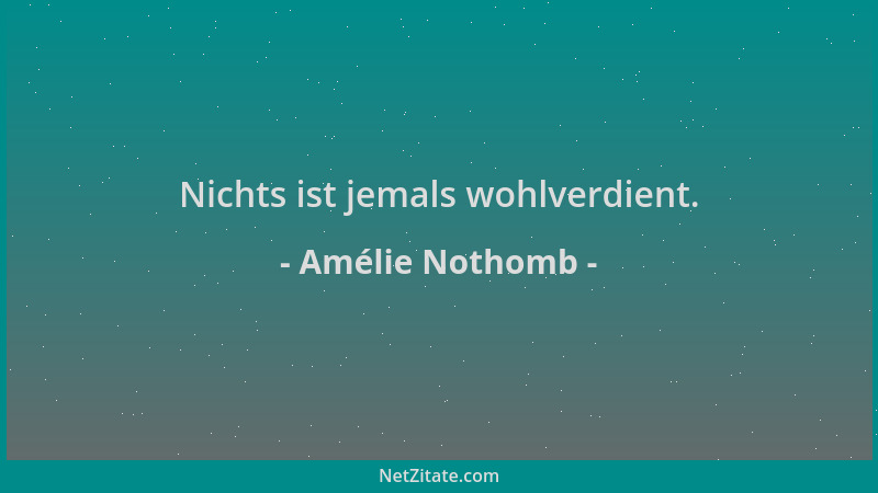 Amélie Nothomb - Nichts ist jemals wohlverdient....