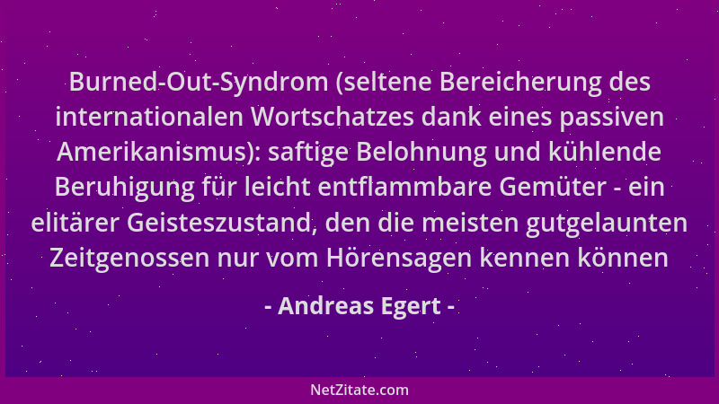 Andreas Egert - Burned-Out-Syndrom (seltene Bereicherung des internationalen Wortschatzes dank eines passiven Amerikanismus...