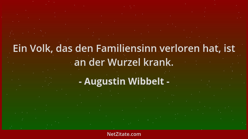 Augustin Wibbelt - Ein Volk, das den Familiensinn verloren hat, ist an der Wurzel krank....