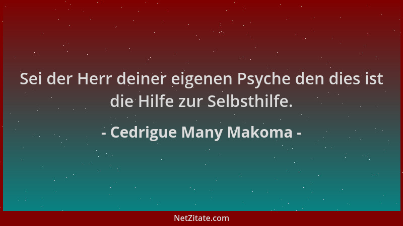 Cedrigue Many Makoma - Sei der Herr deiner eigenen Psyche den dies ist die Hilfe zur Selbsthilfe....