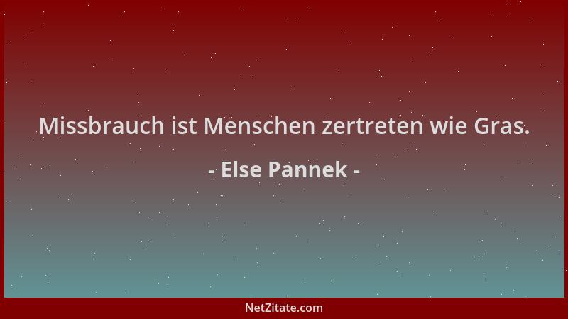 Else Pannek - Missbrauch ist Menschen zertreten wie Gras....