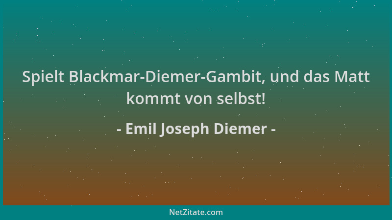 Emil Joseph Diemer - Spielt Blackmar-Diemer-Gambit, und das Matt kommt von selbst!...