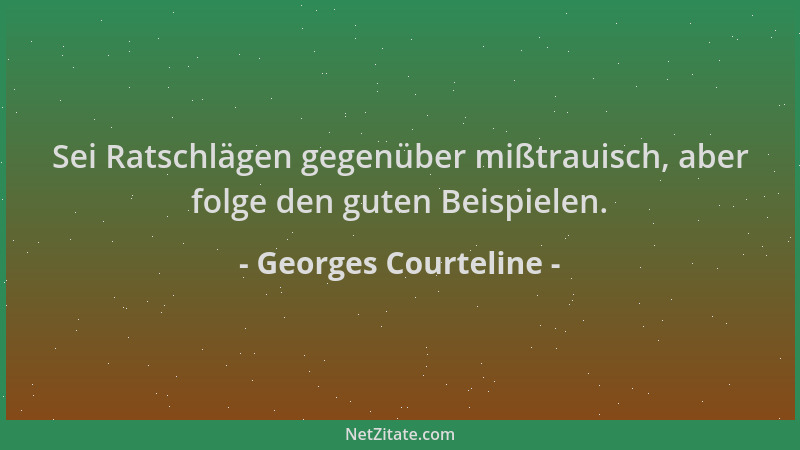 Georges Courteline - Sei Ratschlägen gegenüber mißtrauisch, aber folge den guten Beispielen....