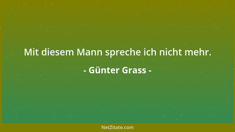 Günter Grass - Mit diesem Mann spreche ich nicht mehr....