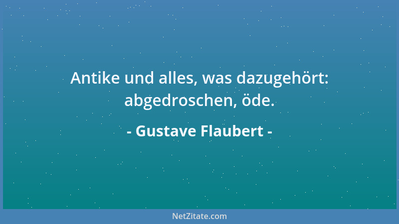 Gustave Flaubert - Antike und alles, was dazugehört: abgedroschen, öde....