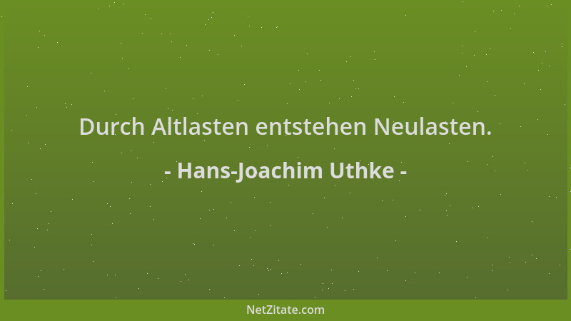 Hans-Joachim Uthke - Durch Altlasten entstehen Neulasten....