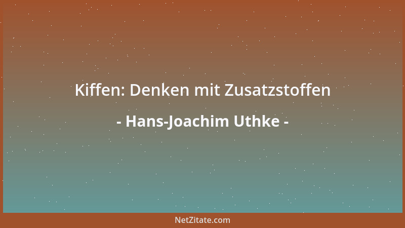 Hans-Joachim Uthke - Kiffen: Denken mit Zusatzstoffen...