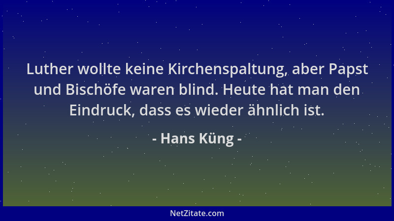 Hans Küng - Luther wollte keine Kirchenspaltung, aber Papst und Bischöfe waren blind. Heute hat man den Eindruck, dass es w...
