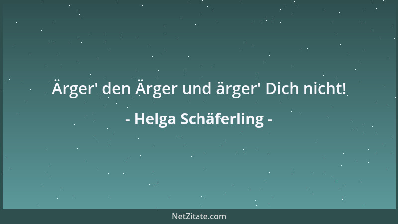 Helga Schäferling - Ärger ' den Ärger und ärger ' Dich nicht!...