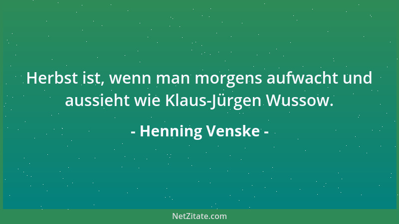 Henning Venske - Herbst ist, wenn man morgens aufwacht und aussieht wie Klaus-Jürgen Wussow....