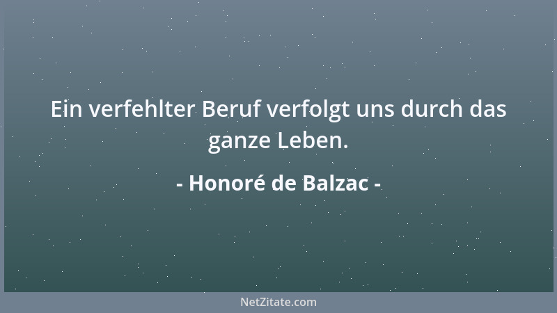 Honoré de Balzac - Ein verfehlter Beruf verfolgt uns durch das ganze Leben....