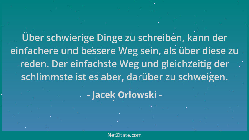 Jacek Orłowski - Über schwierige Dinge zu schreiben, kann der einfachere und bessere Weg sein, als über diese zu reden. Der...