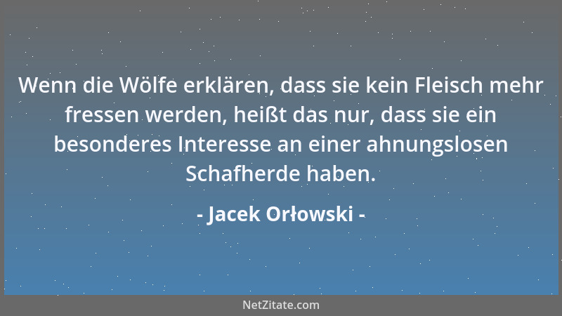 Jacek Orłowski - Wenn die Wölfe erklären, dass sie kein Fleisch mehr fressen werden, heißt das nur, dass sie ein besonderes...