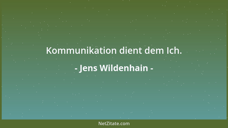 Jens Wildenhain - Kommunikation dient dem Ich....