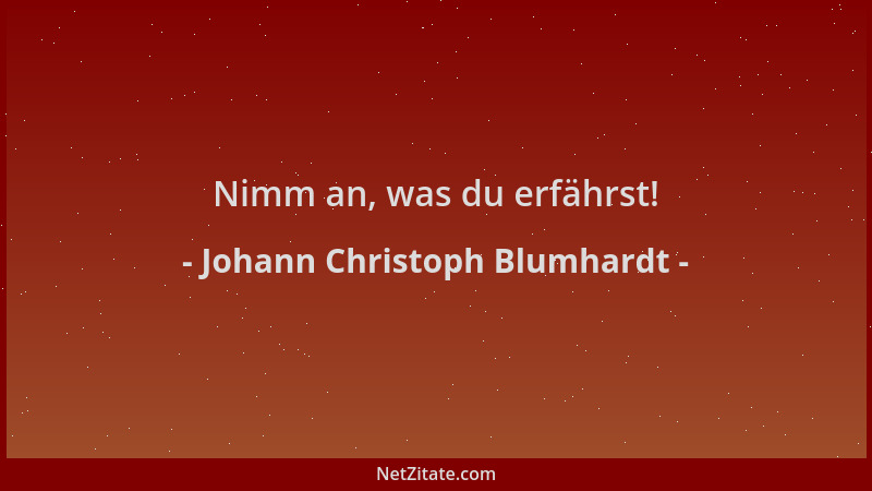 Johann Christoph Blumhardt - Nimm an, was du erfährst!...