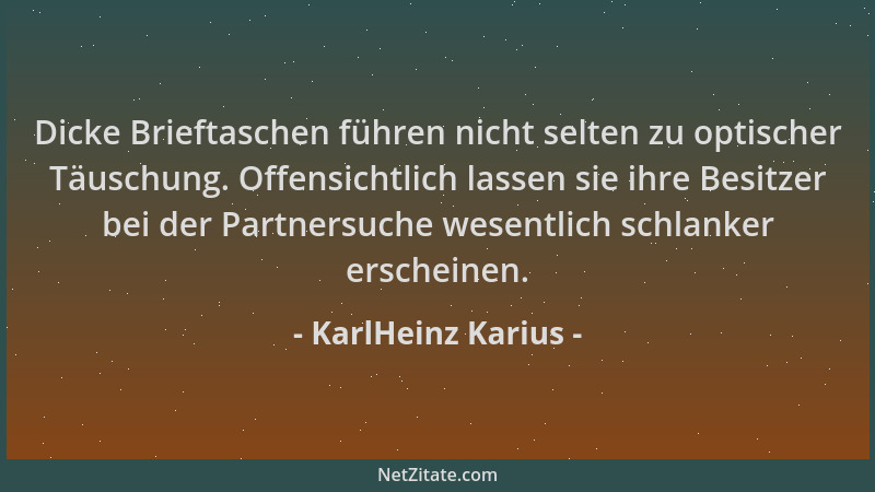 KarlHeinz Karius - Dicke Brieftaschen führen nicht selten zu optischer Täuschung. Offensichtlich lassen sie ihre Besitzer b...