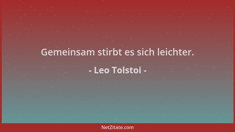 Leo Tolstoi - Gemeinsam stirbt es sich leichter....